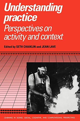 Stock image for Understanding Practice: Perspectives on Activity and Context (Learning in Doing: Social, Cognitive and Computational Perspectives) for sale by SecondSale