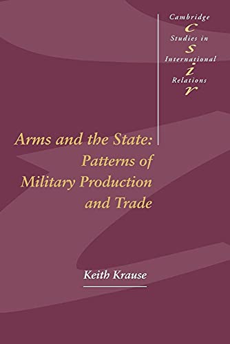 Stock image for Arms and the State: Patterns of Military Production and Trade (Cambridge Studies in International Relations, Series Number 22) for sale by SecondSale