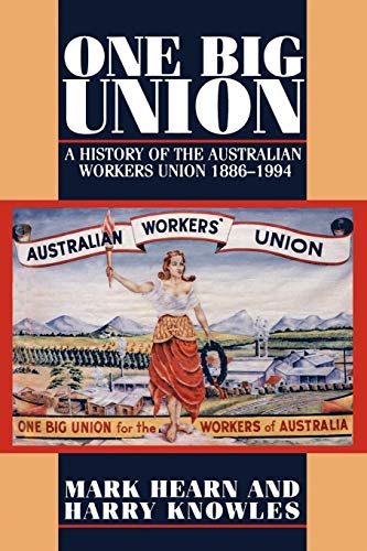 One Big Union: A History of the Australian Workers Union 1886â€“1994 (9780521558976) by Hearn, Mark; Knowles, Harry