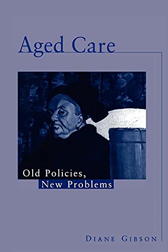 Aged Care: Old Policies, New Problems - Gibson, Diane