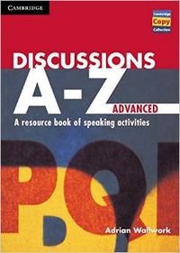 Imagen de archivo de Discussions A-Z Advanced: A Resource Book of Speaking Activities (Cambridge Copy Collection) a la venta por WorldofBooks