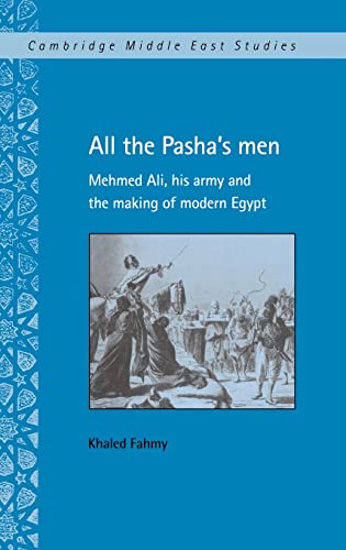 Beispielbild fr ALL THE PASHA'S MEN: MEHMED ALI, HIS ARMY AND THE MAKING OF MODERN EGYPT zum Verkauf von Second Story Books, ABAA