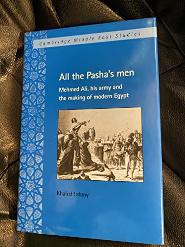 Stock image for ALL THE PASHA'S MEN: MEHMED ALI, HIS ARMY AND THE MAKING OF MODERN EGYPT for sale by Second Story Books, ABAA