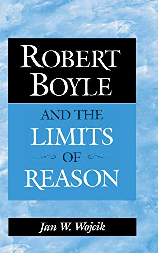 Beispielbild fr Robert Boyle and the limits of reason. zum Verkauf von Jeff Weber Rare Books