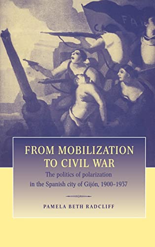 Beispielbild fr From Mobilization to Civil War : The Politics of Polarization in the Spanish City of Gijn, 1900-1937 zum Verkauf von Better World Books