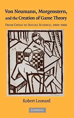 Von Neumann, Morgenstern, and the Creation of Game Theory : From Chess to Social Science, 1900-1960 - Robert Leonard
