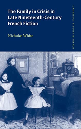 Beispielbild fr The Family in Crisis in Late Nineteenth-Century French Fiction zum Verkauf von Better World Books