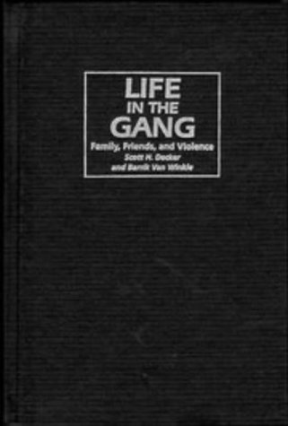 Life in the Gang: Family, Friends, and Violence (Cambridge Studies in Criminology) (9780521562928) by Decker, Scott H.; Winkle, Barrik Van