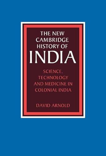 THE NEW CAMBRIDGE HISTORY OF INDIA, III, 5: SCIENCE, TECHNOLOGY AND MEDICINE IN COLONIAL INDIA