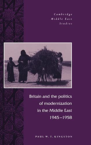 Stock image for Britain and the Politics of Modernization in the Middle East, 1945"1958 (Cambridge Middle East Studies, Series Number 4) for sale by HPB-Red