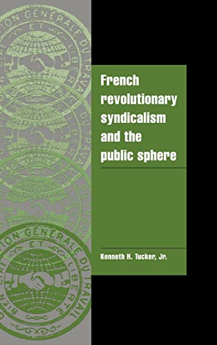 Beispielbild fr French Revolutionary Syndicalism and the Public Sphere (Cambridge Cultural Social Studies) zum Verkauf von Reuseabook