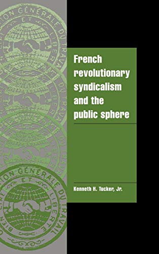 Stock image for French Revolutionary Syndicalism and the Public Sphere (Cambridge Cultural Social Studies) for sale by Reuseabook