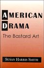 Beispielbild fr American Drama: The Bastard Art (Cambridge Studies in American Theatre and Drama) zum Verkauf von WorldofBooks