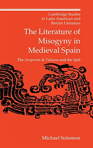 The Literature of Misogyny in Medieval Spain: The Arcipreste de Talavera and the Spill (Cambridge...