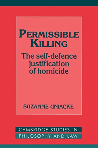 Permissible Killing: The Self-Defence Justification of Homicide (Cambridge Studies in Philosophy ...