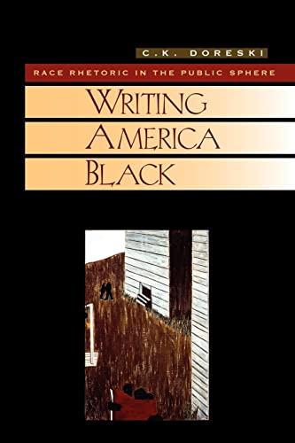 Beispielbild fr Writing America Black: Race Rhetoric and the Public Sphere (Cambridge Studies in American Literature and Culture, Series Number 122) zum Verkauf von SecondSale