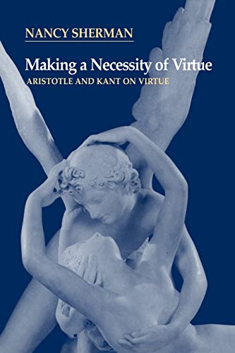 9780521564878: Making a Necessity of Virtue Paperback: Aristotle and Kant on Virtue