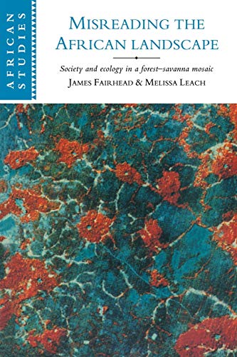 Stock image for Misreading the African Landscape: Society and Ecology in a Forest-Savanna Mosaic (African Studies, Series Number 90) for sale by Tim's Used Books  Provincetown Mass.