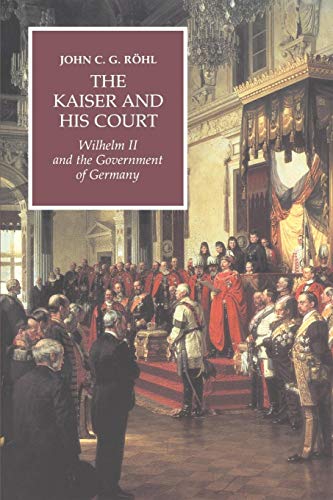 Beispielbild fr The Kaiser and his Court: Wilhelm II and the Government of Germany zum Verkauf von SecondSale