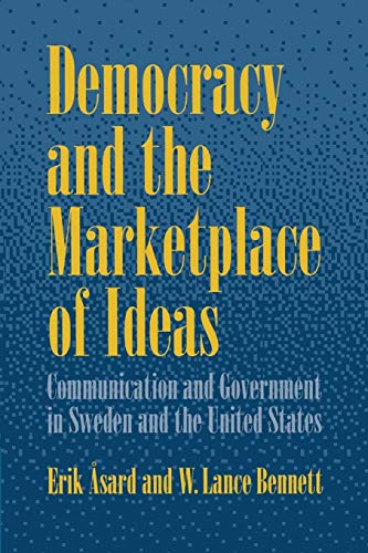 Imagen de archivo de Democracy and the Marketplace of Ideas: Communication and Government in Sweden and the United States a la venta por Irish Booksellers