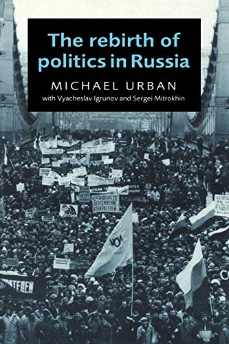 Beispielbild fr The Rebirth of Politics in Russia zum Verkauf von Better World Books