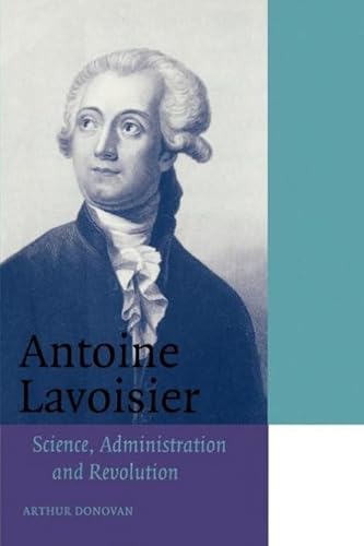 Antoine Lavoisier: Science, Administration And Revolution