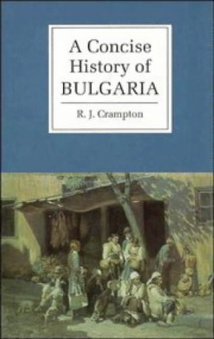 A Concise History of Bulgaria (Cambridge Concise Histories) - Crampton, R. J.