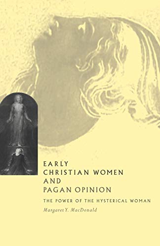 Stock image for Early Christian Women and Pagan Opinion: The Power of the Hysterical Woman for sale by Chiron Media