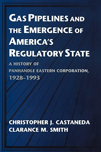 9780521567329: Gas Pipelines and the Emergence of America's Regulatory State: A History of Panhandle Eastern Corporation, 1928-1993 (Studies in Economic History and Policy: USA in the Twentieth Century)