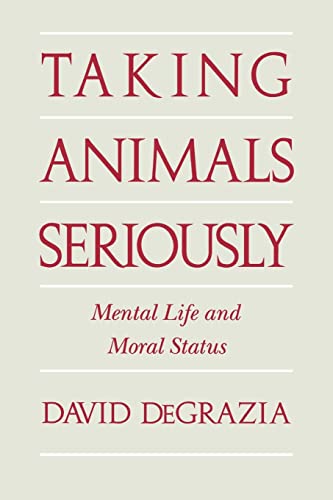 Taking Animals Seriously: Mental Life and Moral Status