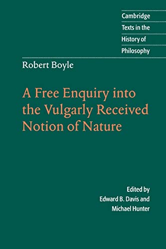 Stock image for Robert Boyle: A Free Enquiry into the Vulgarly Received Notion of Nature: A Free Enquiry Into the Vulgarity Received Notion of Nature (Cambridge Texts in the History of Philosophy) for sale by WorldofBooks