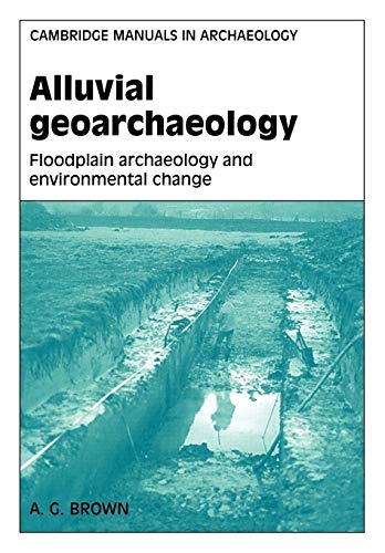Alluvial Geoarchaeology : Floodplain Archaeology and Environmental Change