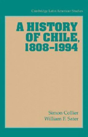 A History of Chile, 1808â€“1994 (Cambridge Latin American Studies, Series Number 82) (9780521568272) by Collier, Simon; Sater, William F.
