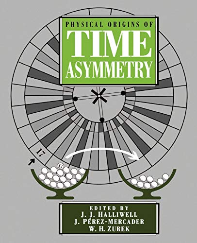 Physical Origins of Time Asymmetry - Halliwell, J. J.