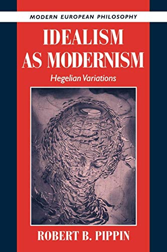 Beispielbild fr Idealism as Modernism: Hegelian Variations (Modern European Philosophy) zum Verkauf von Lakeside Books