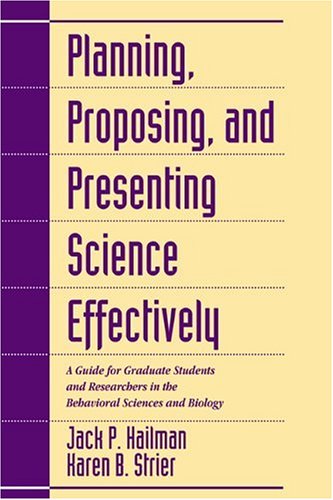 Stock image for Planning, Proposing, and Presenting Science Effectively: A Guide for Graduate Students and Researchers in the Behavioral Sciences and Biology for sale by Wonder Book