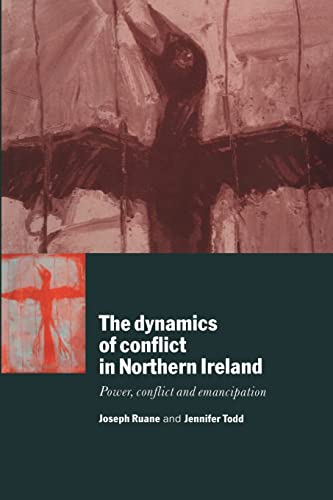 The Dynamics of Conflict in Northern Ireland : Power, Conflict and Emancipation - Ruane, Joseph, Todd, Jennifer