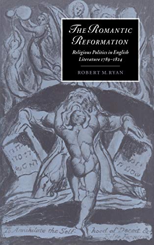 The Romantic Reformation: Religious Politics in English Literature, 1789–1824 (Cambridge Studies in Romanticism, Series Number 24) - Ryan, Robert M.