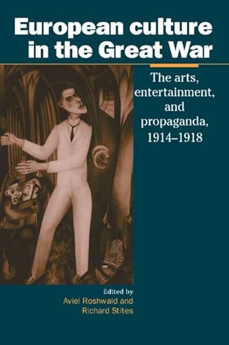 9780521570152: European Culture in the Great War: The Arts, Entertainment and Propaganda, 1914–1918 (Studies in the Social and Cultural History of Modern Warfare, Series Number 6)