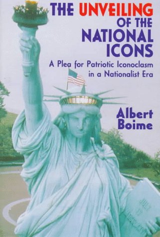 Beispielbild fr The Unveiling of the National Icons : A Plea for Patriotic Iconoclasm in a Nationalist Era zum Verkauf von Better World Books