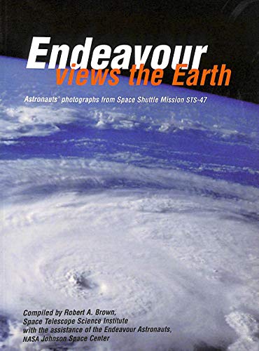 Endeavour Views the Earth: Astronauts' Photographs from Space Shuttle Mission STS-47