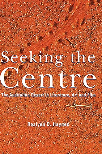 Seeking the Centre: The Australian Desert in Literature, Art and Film (9780521571111) by Haynes, Roslynn D.