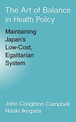 9780521571227: The Art of Balance in Health Policy Hardback: Maintaining Japan's Low-Cost, Egalitarian System