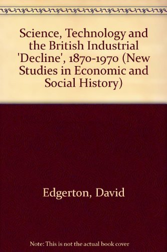 Imagen de archivo de Science, Technology and the British Industrial 'Decline', 1870â    1970: The Myth of the Technically Determined British Decline (New Studies in Economic and Social History, Series Number 29) a la venta por WorldofBooks