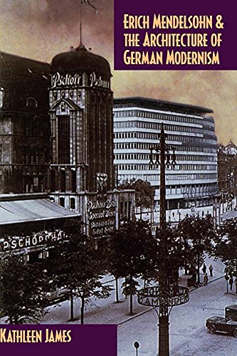 Erich Mendelsohn and the Architecture of German Modernism (Modern Architecture and Cultural Identity) (9780521571685) by Kathleen James; Kathleen James-Chakraborty