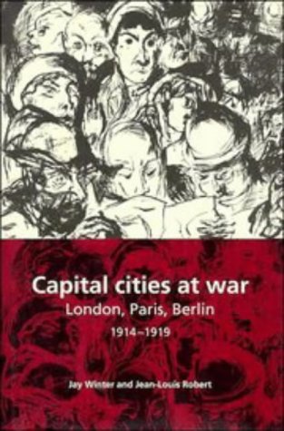Imagen de archivo de Capital Cities at War : Paris, London, Berlin, 1914-1919 a la venta por Better World Books