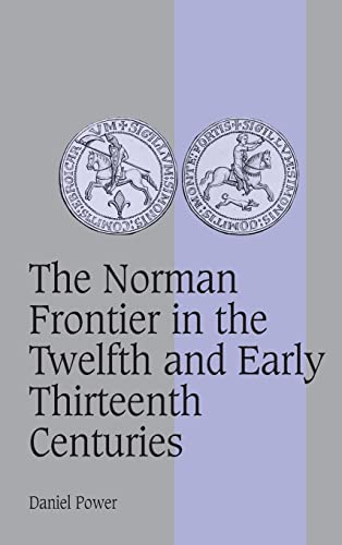9780521571722: The Norman Frontier in the Twelfth and Early Thirteenth Centuries: 62 (Cambridge Studies in Medieval Life and Thought: Fourth Series, Series Number 62)