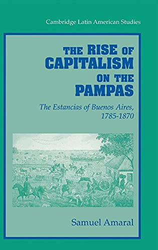Imagen de archivo de The Rise of Capitalism on the Pampas : The Estancias of Buenos Aires, 1785-1870 a la venta por Better World Books