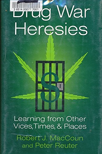 Beispielbild fr Drug War Heresies : Learning from Other Vices, Times, and Places zum Verkauf von Better World Books