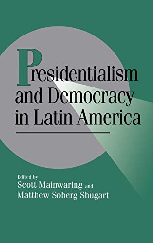 Beispielbild fr Presidentialism and Democracy in Latin America (Cambridge Studies in Comparative Politics) zum Verkauf von Prior Books Ltd